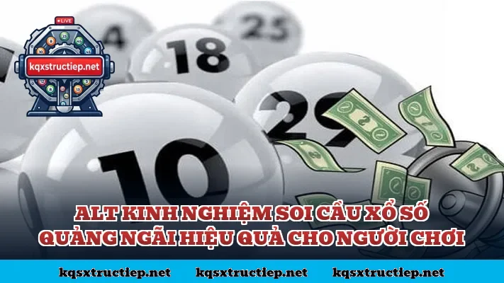 Alt kinh nghiệm soi cầu xổ số Quảng Ngãi hiệu quả cho người chơi