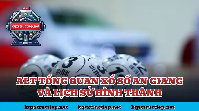 Alt tổng quan xổ số An Giang và lịch sử hình thành