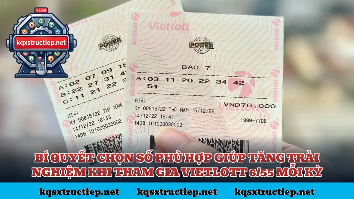 Bí quyết chọn số phù hợp giúp tăng trải nghiệm khi tham gia Vietlott 6/55 mỗi kỳ
