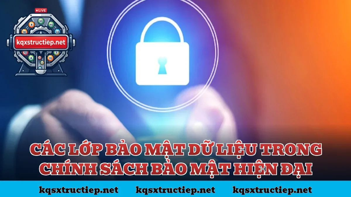 Các lớp bảo mật dữ liệu trong chính sách bảo mật hiện đại