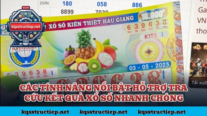 Các tính năng nổi bật hỗ trợ tra cứu kết quả xổ số nhanh chóng