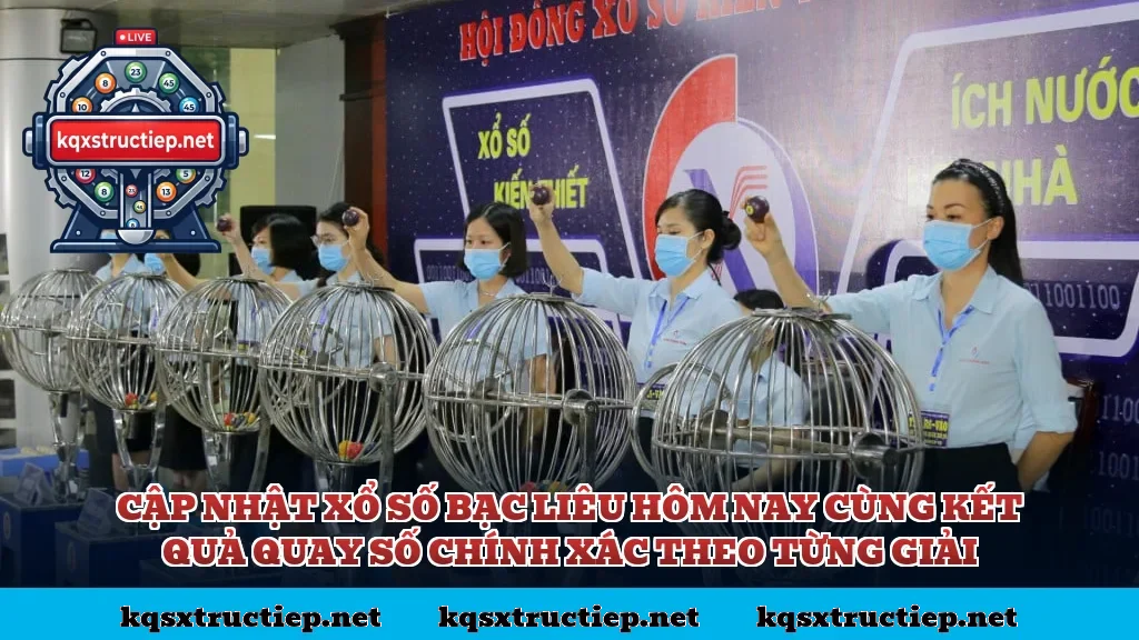 Cập nhật xổ số Bạc Liêu hôm nay cùng kết quả quay số chính xác theo từng giải