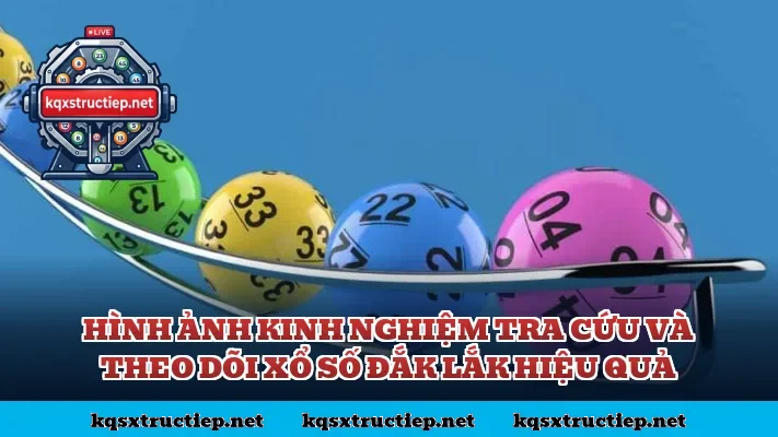 Hình ảnh kinh nghiệm tra cứu và theo dõi xổ số Đắk Lắk hiệu quả