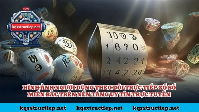 Hình ảnh người dùng theo dõi trực tiếp xổ số miền Bắc trên nền tảng uy tín trực tuyến