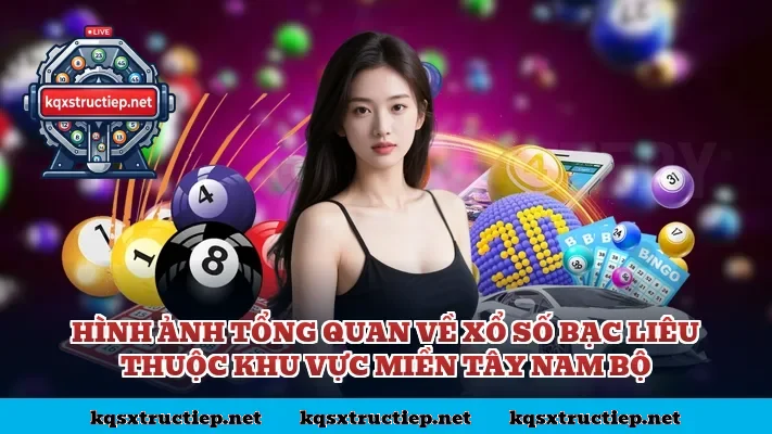 Hình ảnh tổng quan về xổ số Bạc Liêu thuộc khu vực miền Tây Nam Bộ