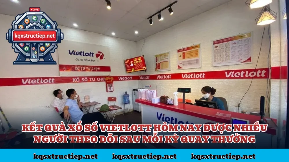 Kết quả xổ số Vietlott hôm nay được nhiều người theo dõi sau mỗi kỳ quay thưởng