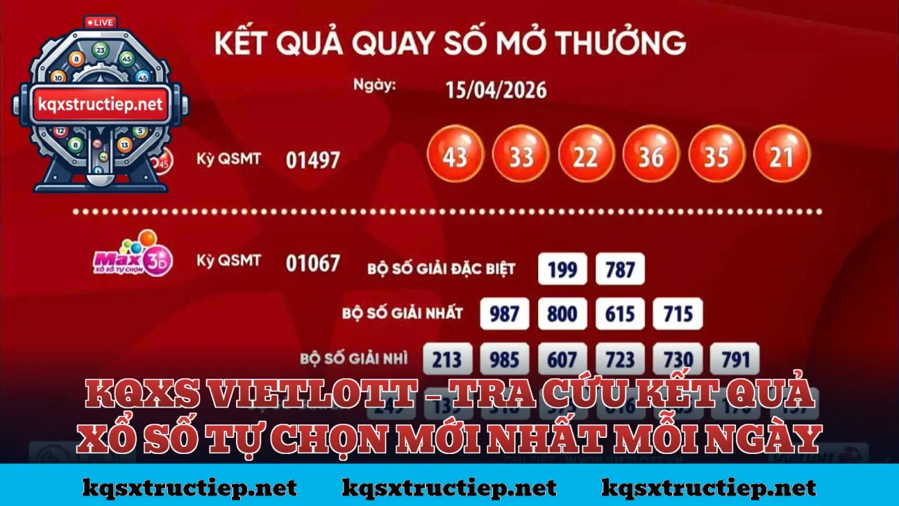KQXS VIETLOTT – TRA CỨU KẾT QUẢ XỔ SỐ TỰ CHỌN MỚI NHẤT MỖI NGÀY