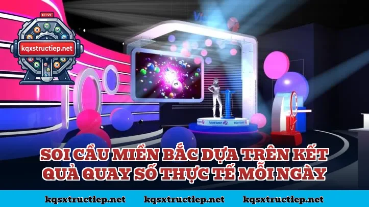 Soi cầu miền Bắc dựa trên kết quả quay số thực tế mỗi ngày