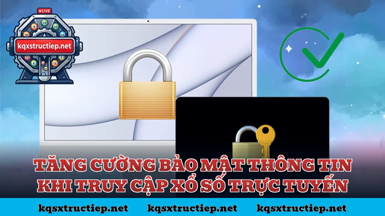 Tăng cường bảo mật thông tin khi truy cập xổ số trực tuyến