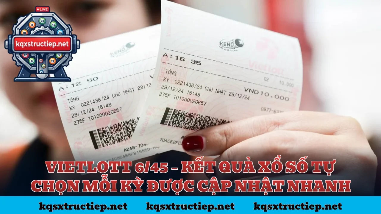 VIETLOTT 6/45 – KẾT QUẢ XỔ SỐ TỰ CHỌN MỖI KỲ ĐƯỢC CẬP NHẬT NHANH