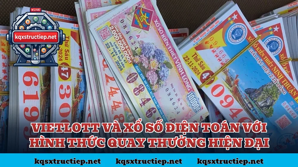 Vietlott và xổ số điện toán với hình thức quay thưởng hiện đại