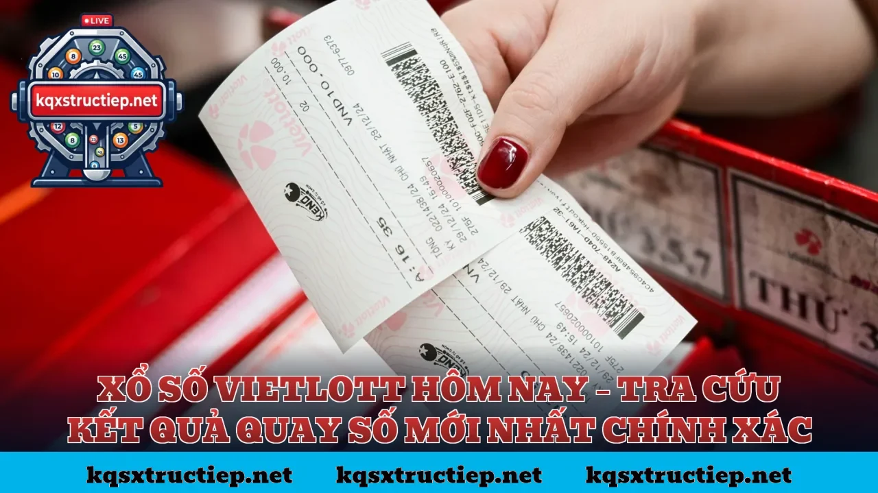 XỔ SỐ VIETLOTT HÔM NAY – TRA CỨU KẾT QUẢ QUAY SỐ MỚI NHẤT CHÍNH XÁC