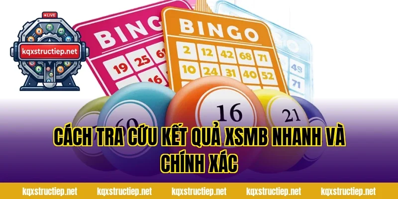 Cách tra cứu kết quả XSMB nhanh và chính xác
