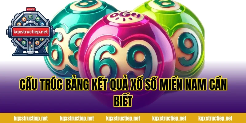 Cấu Trúc Bảng Kết Quả Xổ Số Miền Nam Cần Biết