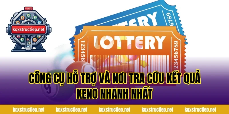 Công Cụ Hỗ Trợ Và Nơi Tra Cứu Kết Quả Keno Nhanh Nhất