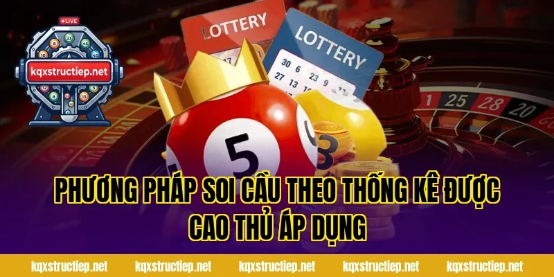 Phương Pháp Soi Cầu Theo Thống Kê Được Cao Thủ Áp Dụng