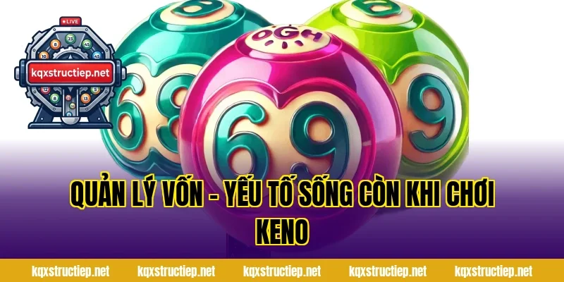 Quản Lý Vốn – Yếu Tố Sống Còn Khi Chơi Keno