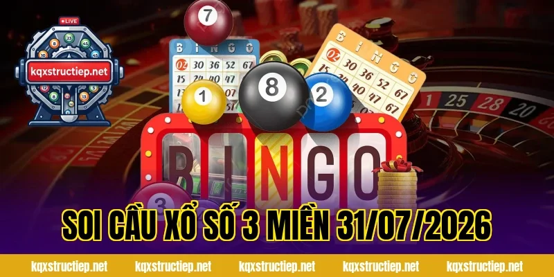 soi cầu xổ số 3 miền 31/07/2026