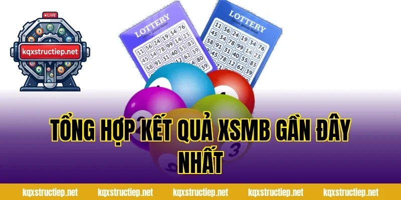 Tổng hợp kết quả XSMB gần đây nhất