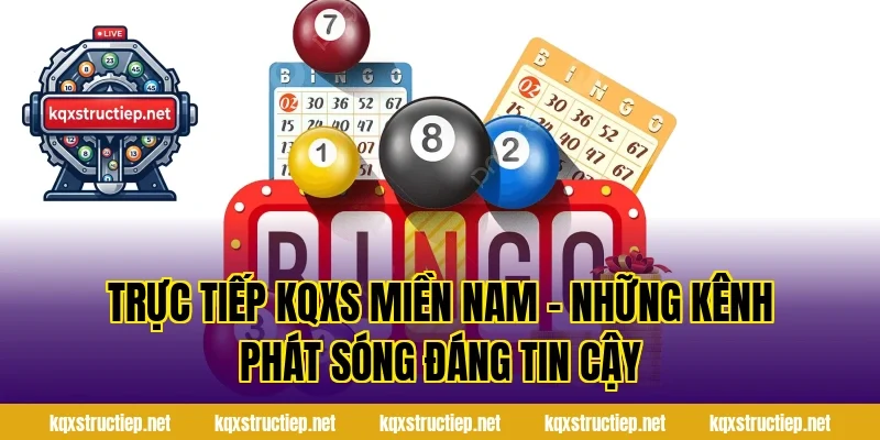 Trực Tiếp KQXS Miền Nam – Những Kênh Phát Sóng Đáng Tin Cậy