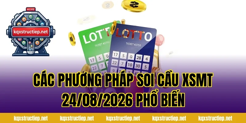 Các phương pháp Soi Cầu XSMT 24/08/2026 phổ biến