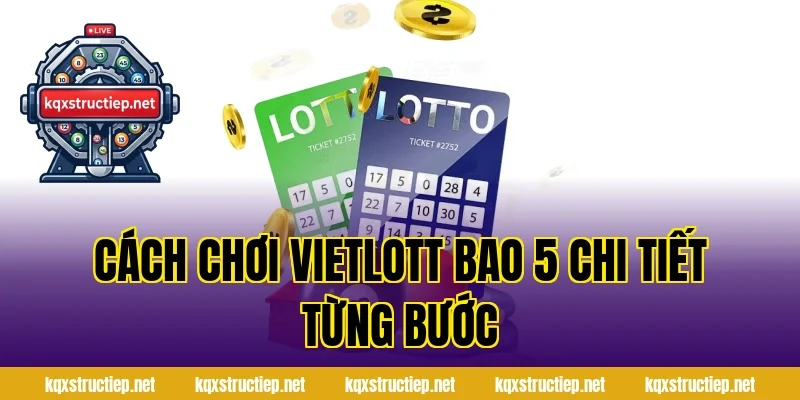 Cách Chơi Vietlott Bao 5 Chi Tiết Từng Bước