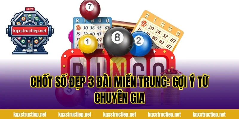 Chốt Số Đẹp 3 Đài Miền Trung: Gợi Ý Từ Chuyên Gia