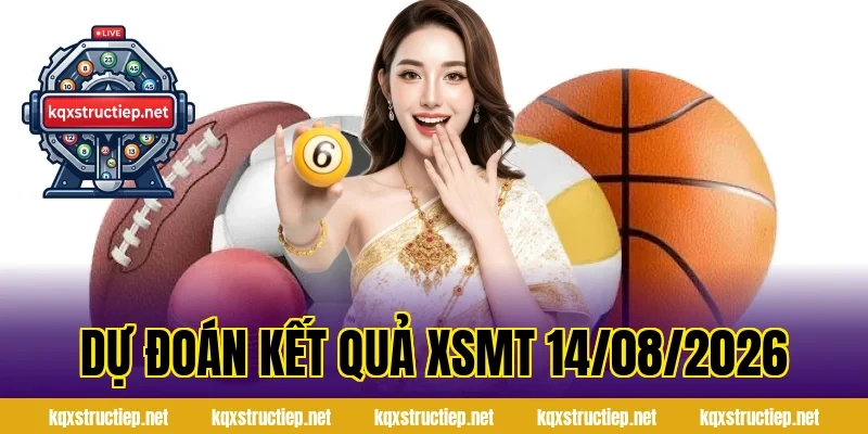 Dự Đoán Kết Quả XSMT 14/08/2026