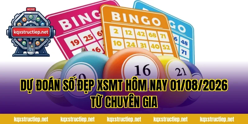Dự Đoán Số Đẹp XSMT Hôm Nay 01/08/2026 Từ Chuyên Gia