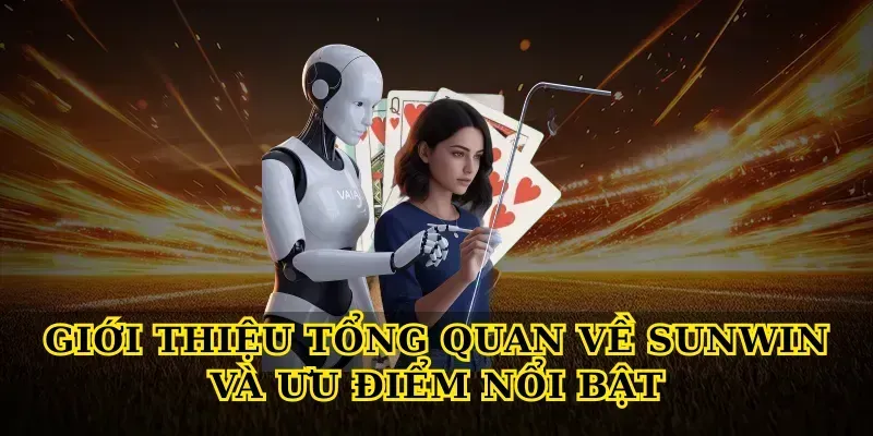 Giới thiệu tổng quan về Sunwin và ưu điểm nổi bật