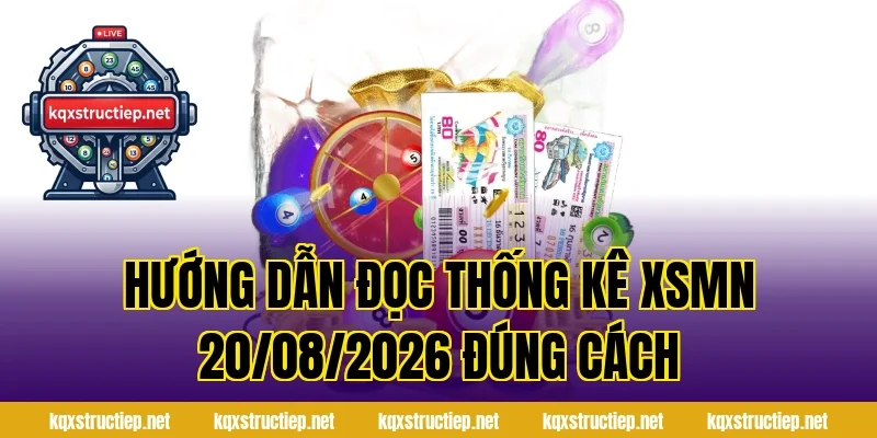 Hướng Dẫn Đọc Thống Kê XSMN 20/08/2026 Đúng Cách