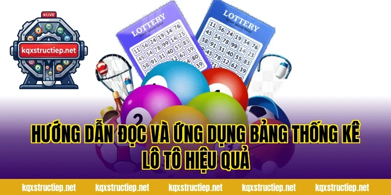 Hướng Dẫn Đọc Và Ứng Dụng Bảng Thống Kê Lô Tô Hiệu Quả