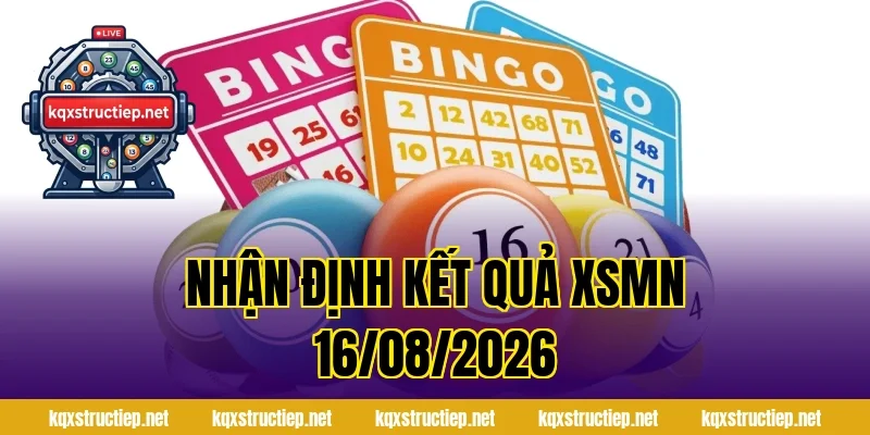 Nhận Định Kết Quả XSMN 16/08/2026