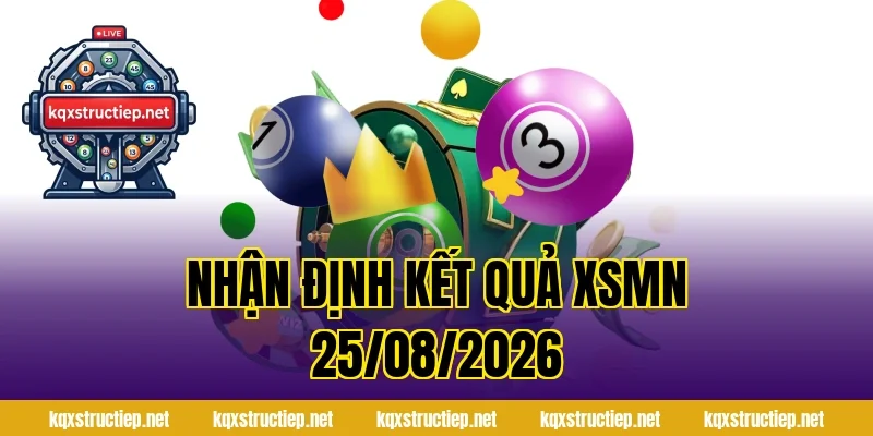 Nhận Định Kết Quả XSMN 25/08/2026