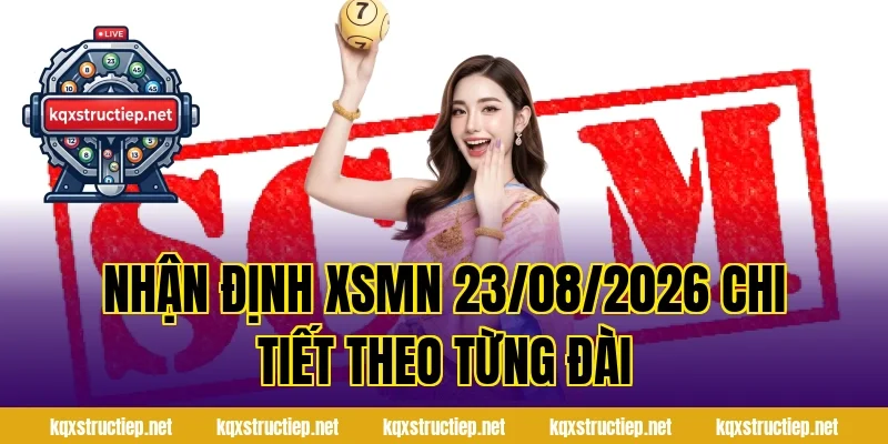 Nhận Định XSMN 23/08/2026 chi tiết theo từng đài