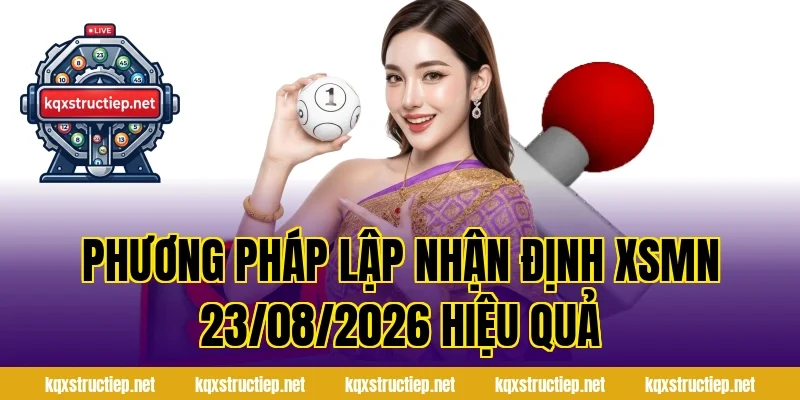 Phương pháp lập Nhận Định XSMN 23/08/2026 hiệu quả