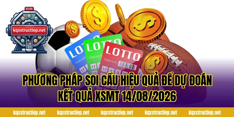 Phương Pháp Soi Cầu Hiệu Quả Để Dự Đoán Kết Quả XSMT 14/08/2026