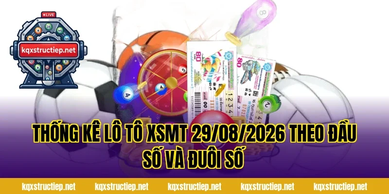 Thống Kê Lô Tô XSMT 29/08/2026 Theo Đầu Số Và Đuôi Số