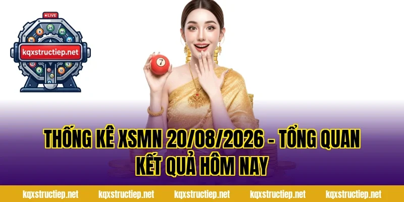 Thống Kê XSMN 20/08/2026 – Tổng Quan Kết Quả Hôm Nay