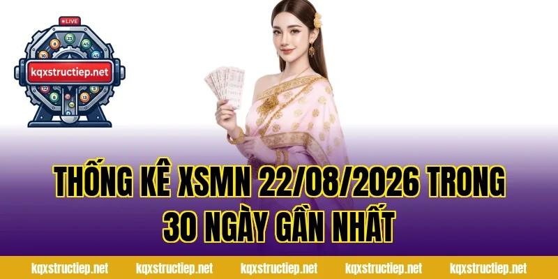 Thống Kê XSMN 22/08/2026 Trong 30 Ngày Gần Nhất