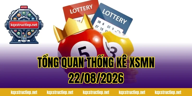 Tổng Quan Thống Kê XSMN 22/08/2026