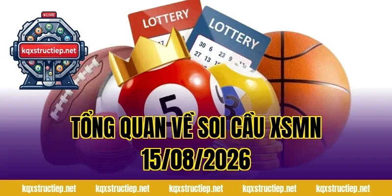 Tổng quan về Soi Cầu XSMN 15/08/2026