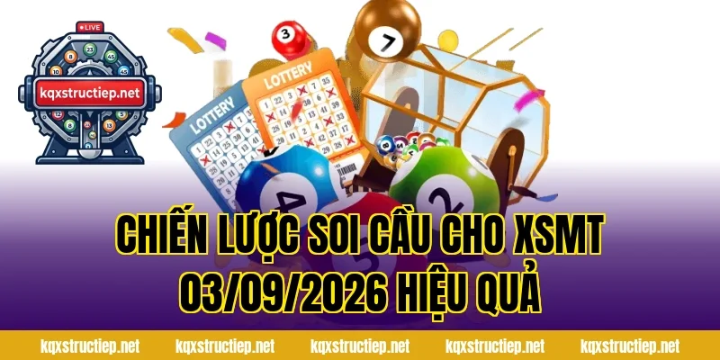 Chiến lược soi cầu cho XSMT 03/09/2026 hiệu quả