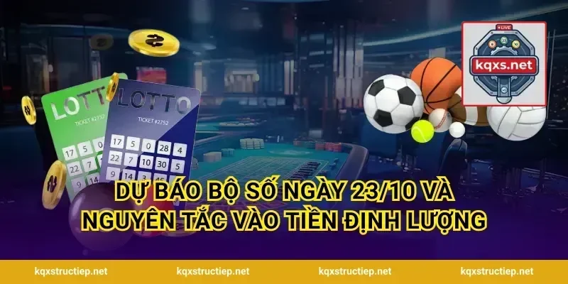 Dự báo bộ số ngày 23/10 và nguyên tắc vào tiền định lượng